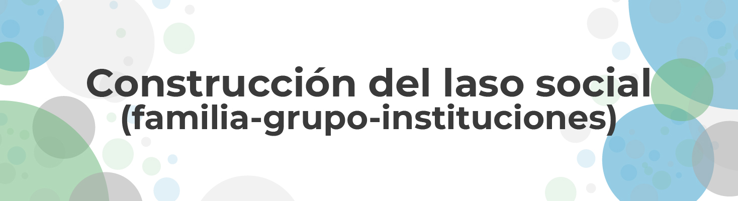 Construcción del lazo social: instituciones, grupos y familia