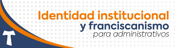 Identidad Institucional y Franciscanismo para administrativos