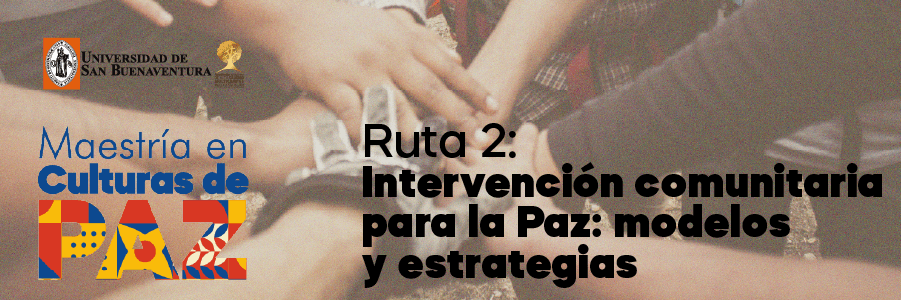 GRUPO 1: Ruta 2 Intervención comunitaria para la Paz: Modelos y Estrategias